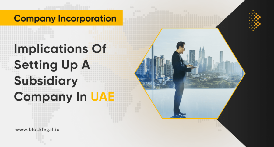 Implications of setting up a Subsidiary Company in UAE